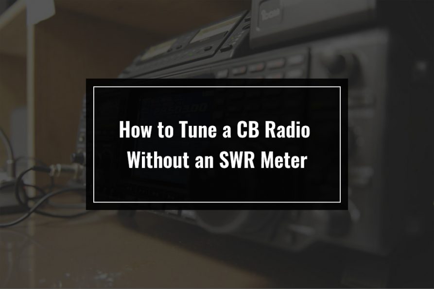 How to Tune a CB Radio Without an SWR Meter