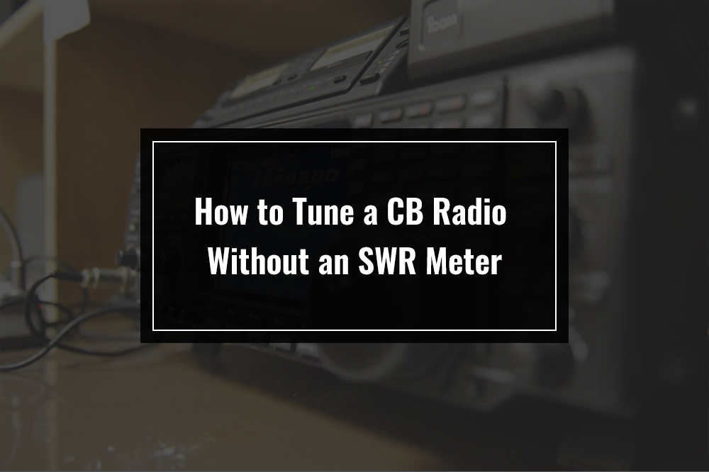 how to tune a cb radio without a swr meter