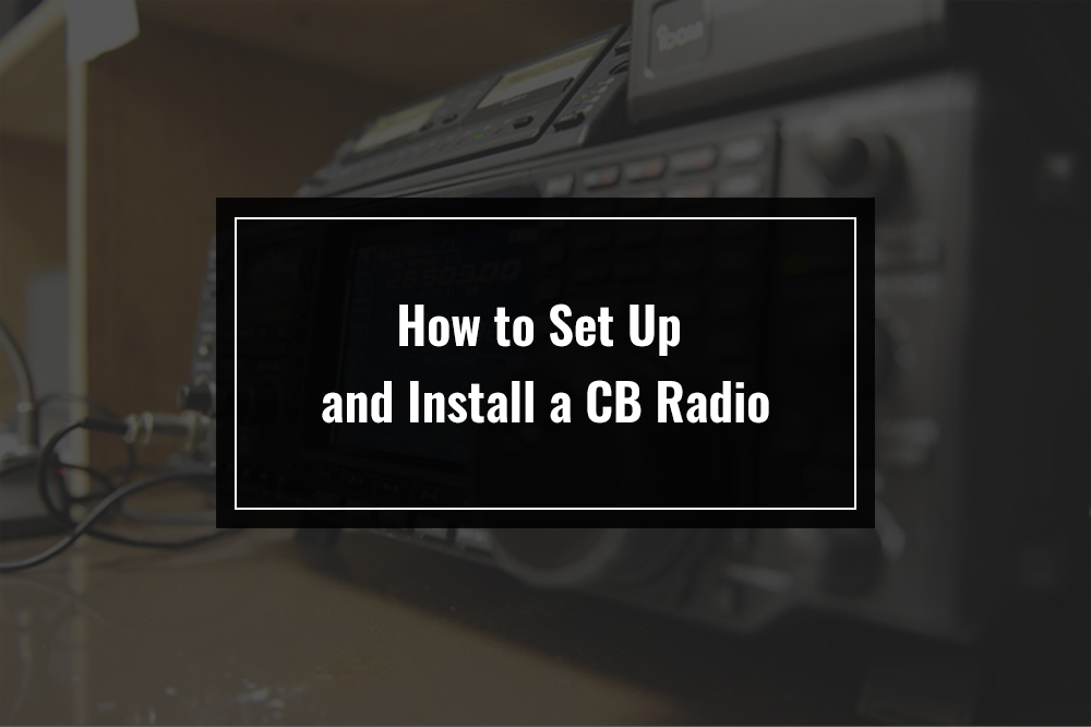 how to set up and install a cb radio