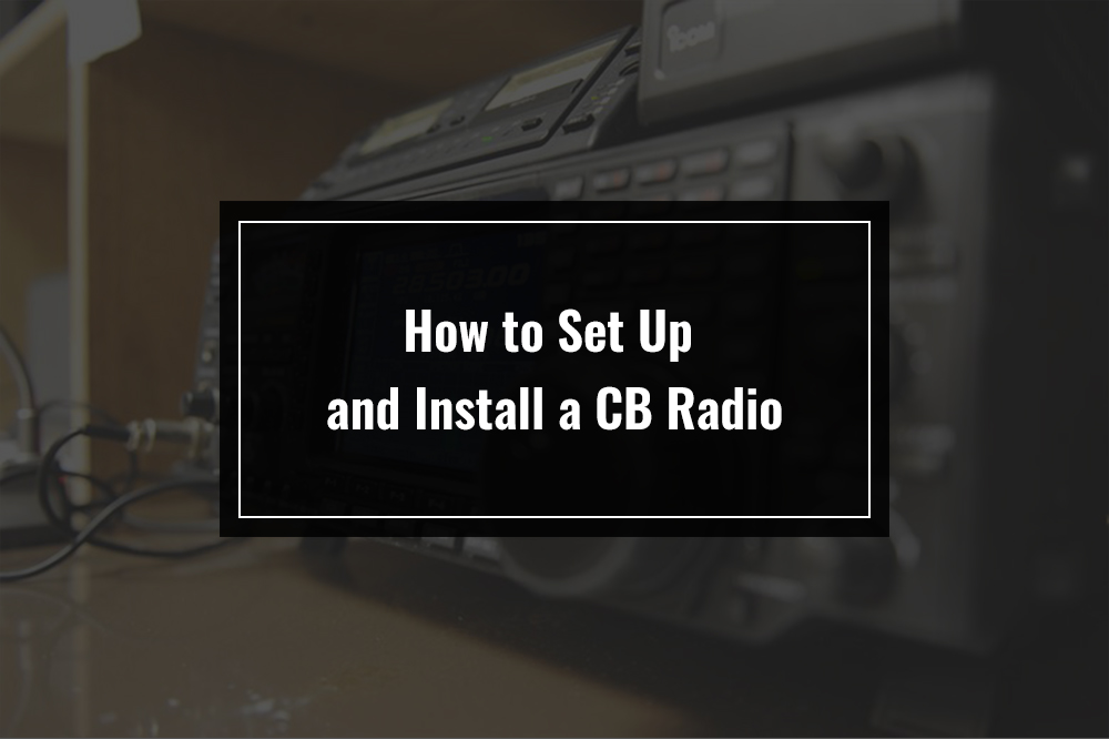 How to Set Up and Install a CB Radio TappinThruLife